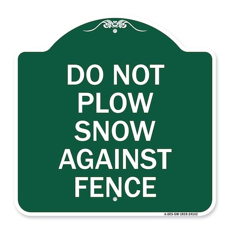 Signmission Do Not Plow Snow Against Fence, Green & White Aluminum Architectural Sign, 18" x 18", GW-1818-24142 A-DES-GW-1818-24142